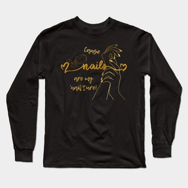 Cause Nails Are My 'Nail'ture! A Funny Gift for a Manicurist Long Sleeve T-Shirt by Positive Designer